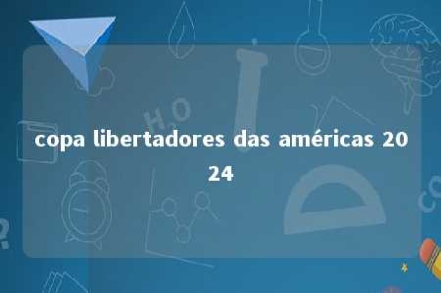 copa libertadores das américas 2024 