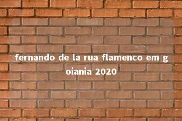 fernando de la rua flamenco em goiania 2020 