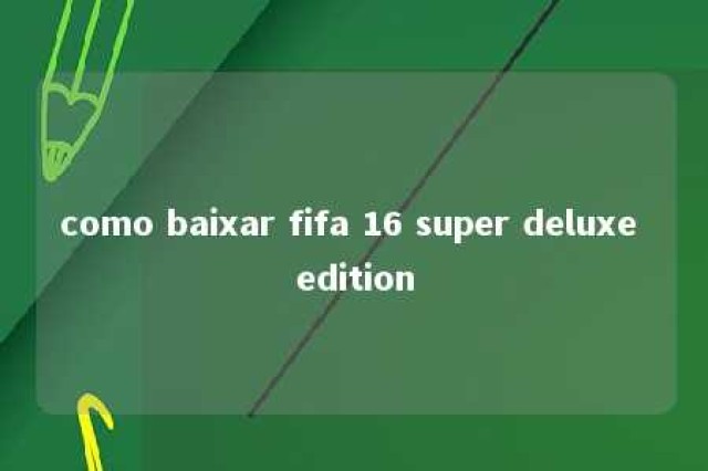 como baixar fifa 16 super deluxe edition 