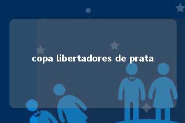 copa libertadores de prata 