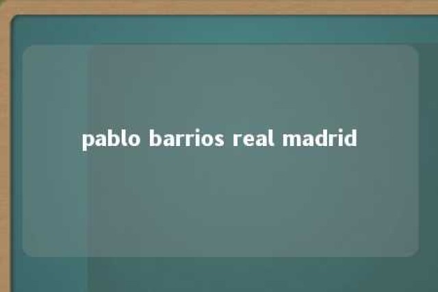 pablo barrios real madrid 