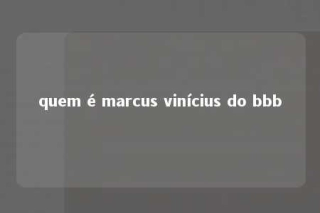 quem é marcus vinícius do bbb 