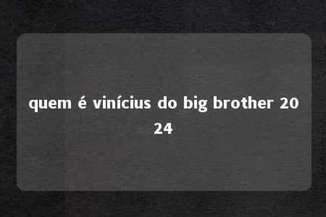 quem é vinícius do big brother 2024 