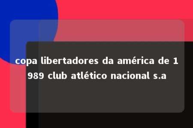 copa libertadores da américa de 1989 club atlético nacional s.a 