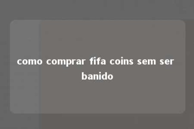 como comprar fifa coins sem ser banido 