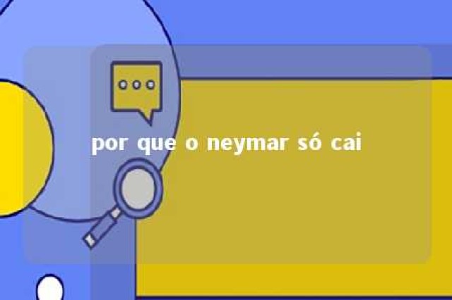 por que o neymar só cai 