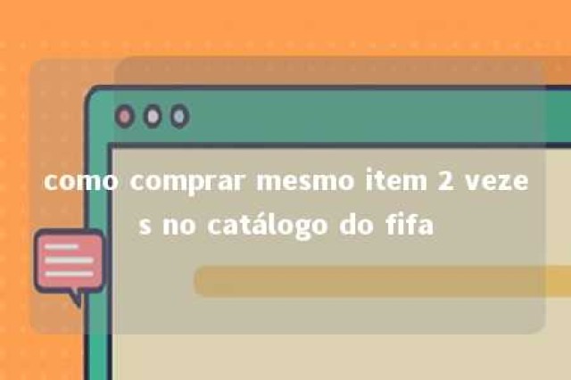 como comprar mesmo item 2 vezes no catálogo do fifa 