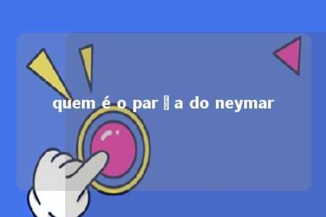 quem é o parça do neymar 