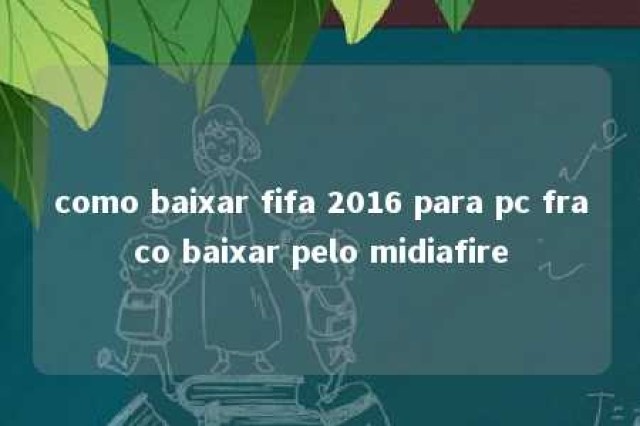 como baixar fifa 2016 para pc fraco baixar pelo midiafire 