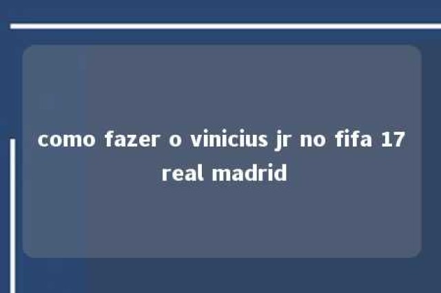 como fazer o vinicius jr no fifa 17 real madrid 