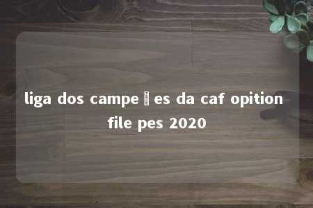 liga dos campeões da caf opition file pes 2020 