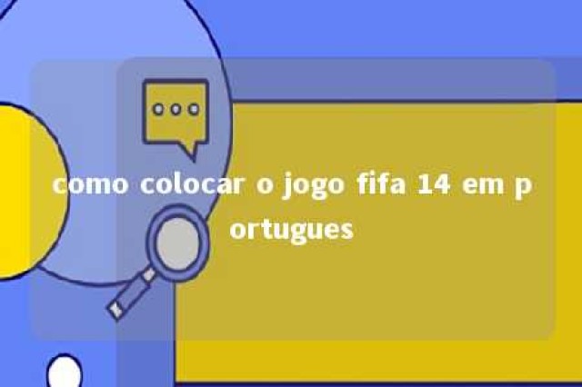 como colocar o jogo fifa 14 em portugues 