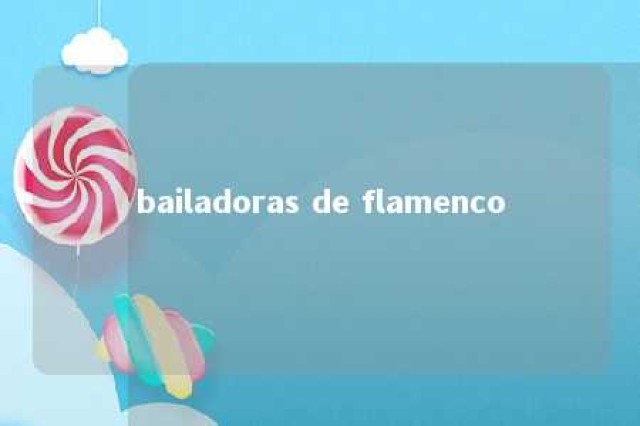 bailadoras de flamenco 