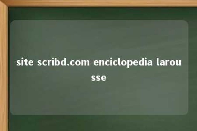 site scribd.com enciclopedia larousse 