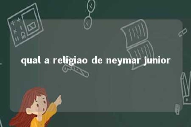 qual a religiao de neymar junior 