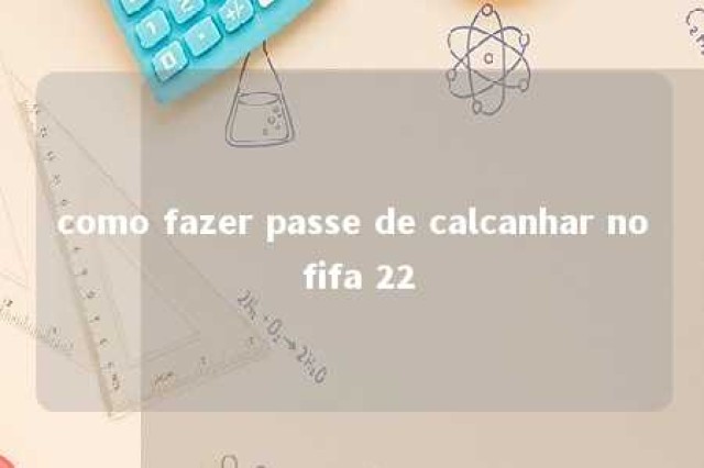 como fazer passe de calcanhar no fifa 22 