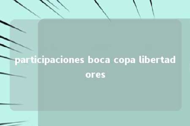 participaciones boca copa libertadores 