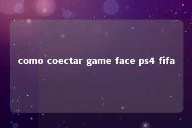 como coectar game face ps4 fifa 