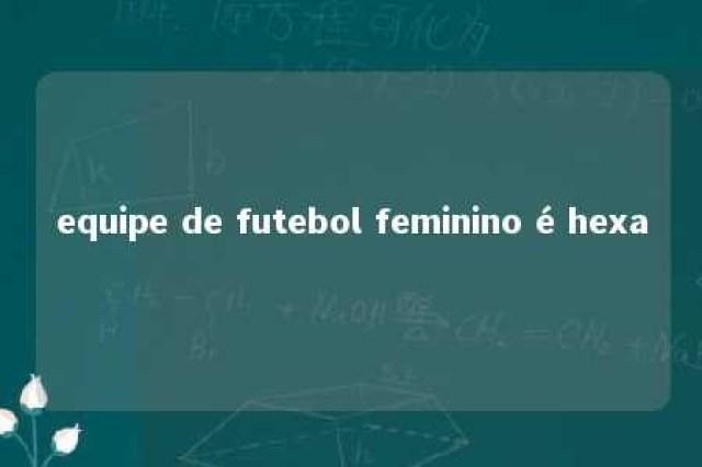 equipe de futebol feminino é hexa 