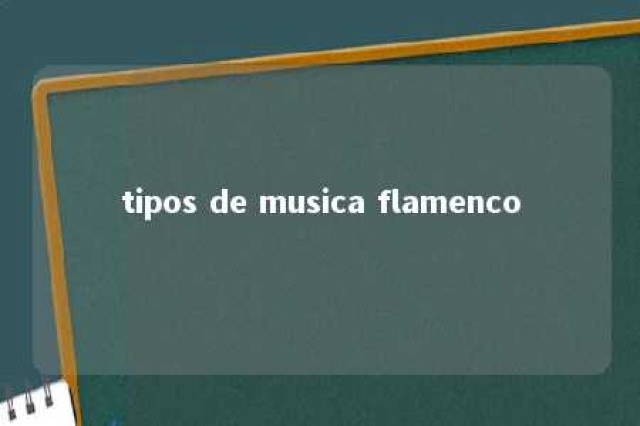 tipos de musica flamenco 