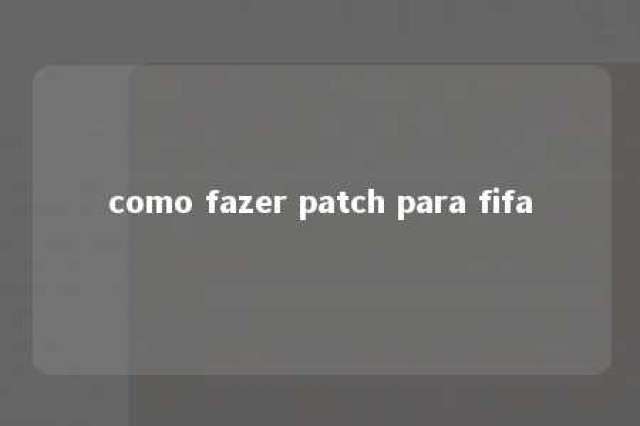 como fazer patch para fifa 