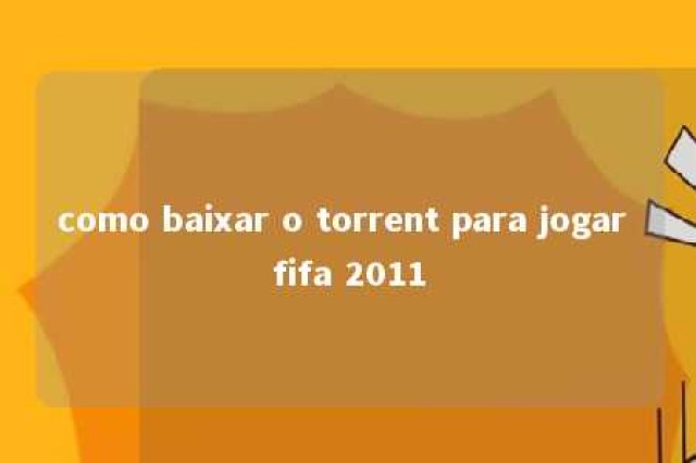 como baixar o torrent para jogar fifa 2011 