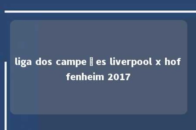 liga dos campeões liverpool x hoffenheim 2017 