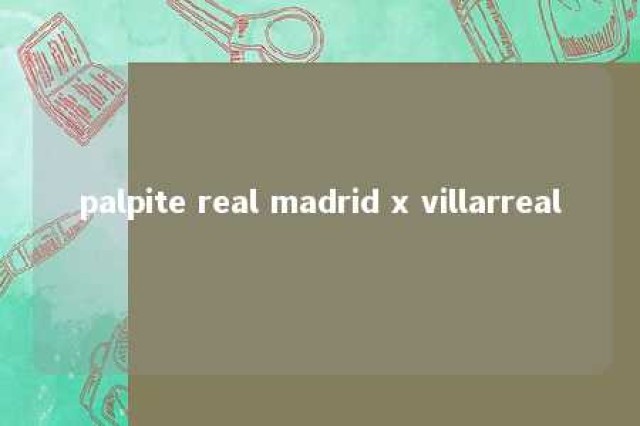 palpite real madrid x villarreal 