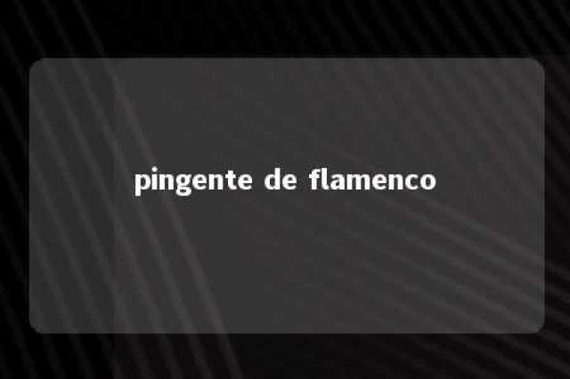 pingente de flamenco 