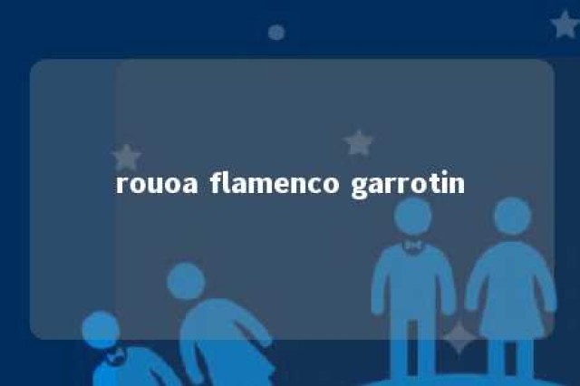 rouoa flamenco garrotin 