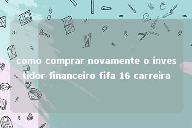 como comprar novamente o investidor financeiro fifa 16 carreira 