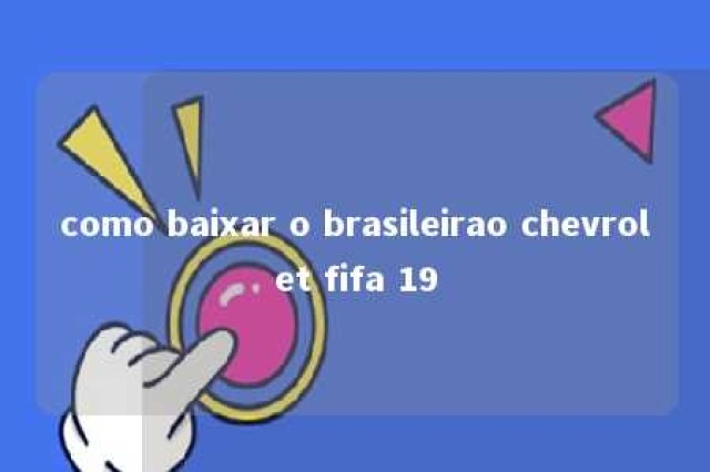 como baixar o brasileirao chevrolet fifa 19 