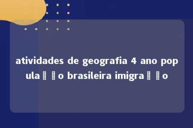 atividades de geografia 4 ano população brasileira imigração 