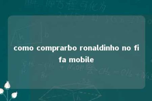 como comprarbo ronaldinho no fifa mobile 