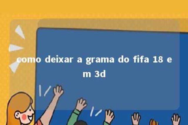 como deixar a grama do fifa 18 em 3d 