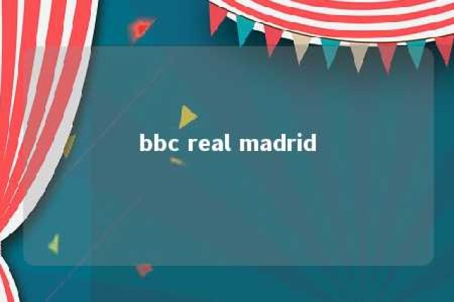 bbc real madrid 