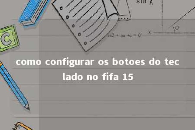 como configurar os botoes do teclado no fifa 15 