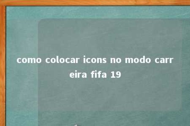 como colocar icons no modo carreira fifa 19 