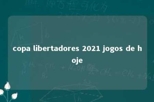 copa libertadores 2021 jogos de hoje 