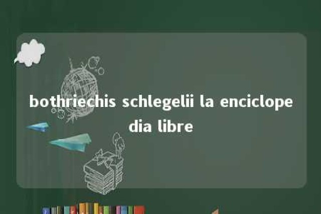 bothriechis schlegelii la enciclopedia libre 