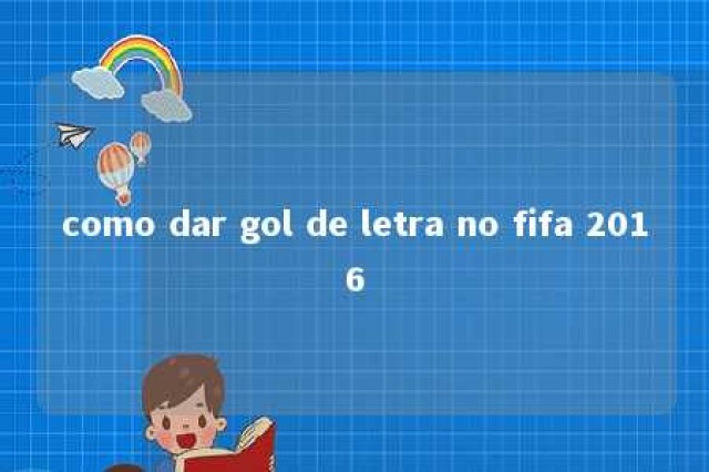 como dar gol de letra no fifa 2016 