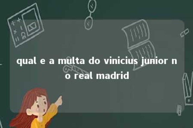 qual e a multa do vinicius junior no real madrid 