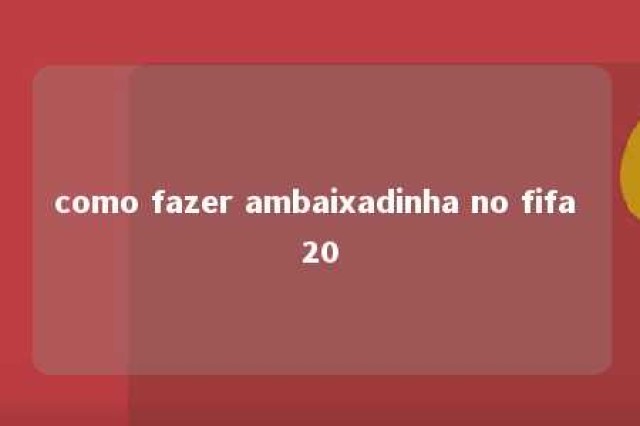 como fazer ambaixadinha no fifa 20 