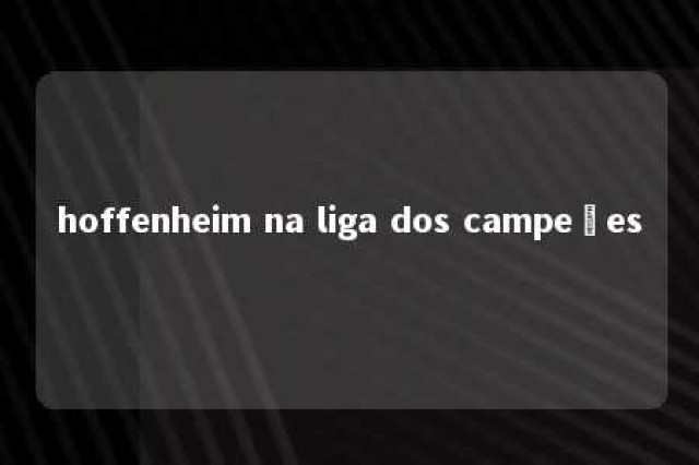 hoffenheim na liga dos campeões 