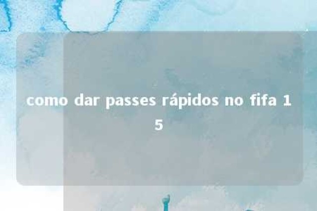 como dar passes rápidos no fifa 15 