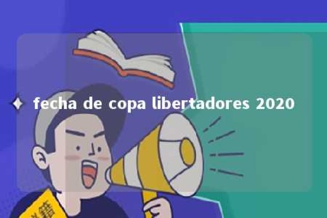 fecha de copa libertadores 2020 