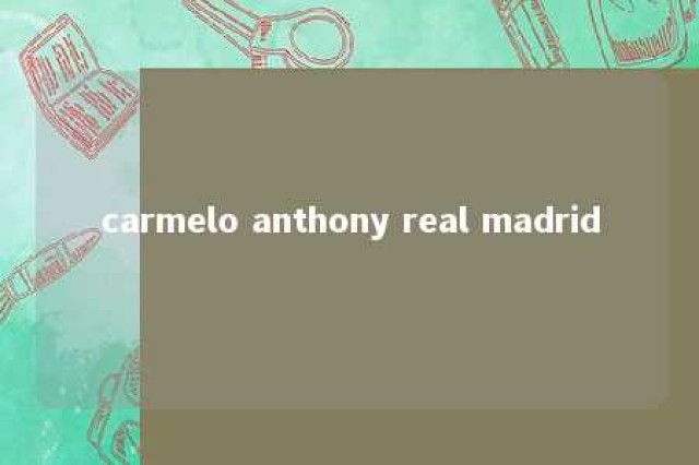 carmelo anthony real madrid 