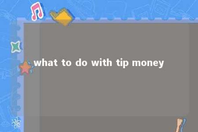 what to do with tip money 