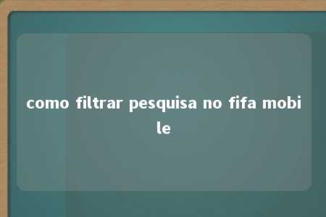 como filtrar pesquisa no fifa mobile 