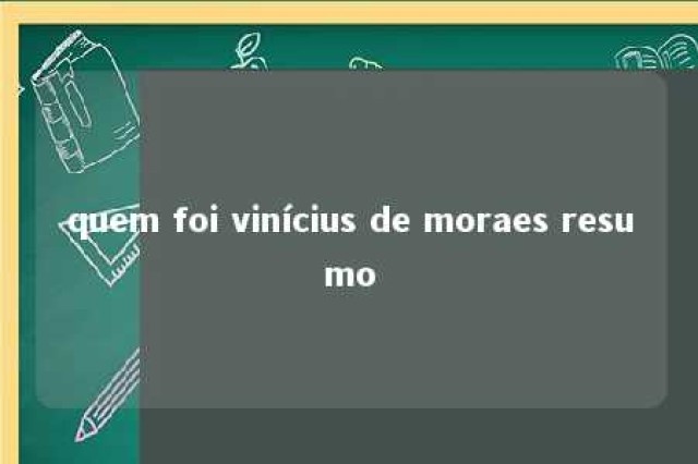 quem foi vinícius de moraes resumo 